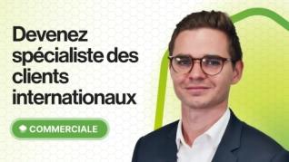 Devenez spécialiste des clients internationaux