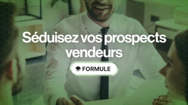 Séduisez vos prospects vendeurs