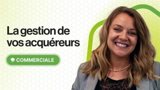 Devenez imbattables dans le traitement de vos acquéreurs